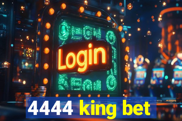 4444 king bet